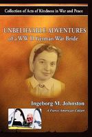 The Unbelievable Adventures of a WWII German War Bride: Collections of Acts of Kindness in War and Peace 1439268231 Book Cover