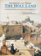 The Holy Land Yesterday and Today: Lithographs and Diaries by David Roberts R.A. (Yesterday & Today) 1556704623 Book Cover