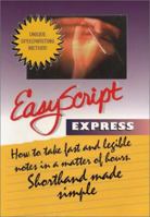 EasyScript Express How To Take Fast Notes in a Matter of Hours (Easyscript Express How to Take Fast & Legible Notes) 1893726002 Book Cover