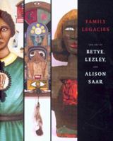 Family Legacies: The Art of Betye, Lezley, and Alison Saar 029598564X Book Cover