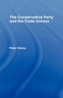 The Conservative Party and the Trade Unions 0415064872 Book Cover