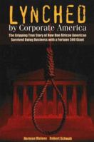 Lynched by Corporate America: The Gripping True Story of How One African American Survived Doing Business with a Fortune 500 Giant 0978509447 Book Cover