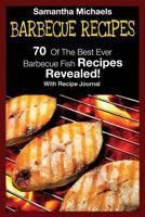 Barbecue Recipes: 70 of the Best Ever Barbecue Fish Recipes...Revealed! 1632875845 Book Cover