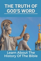 The Truth Of God's Word: Learn About The History Of The Bible: New Testament Book B0991LPX1W Book Cover