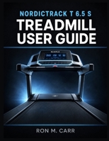NordicTrack T 6.5 S Treadmill User Guide B0H6VP2YQ8 Book Cover
