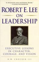 Robert E. Lee on Leadership : Executive Lessons in Character, Courage, and Vision 0761525548 Book Cover