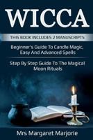 Wicca: This Book Includes 2 Manuscripts - Beginner's Guide To Candle Magic, Easy And Advanced Spells, Step By Step Guide To The Magical Moon Rituals 1723467715 Book Cover