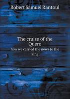 The Cruise of the Quero: How We Carried the News to the King 1359644792 Book Cover