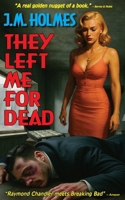 They Left Me For Dead: A crime noir mystery 1956784209 Book Cover