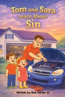 Tom and Sara Learn About Sin: A Timely Christian Children's Book About Sin, God's Law, and Forgiveness. (Tom and Sara’s Big Lessons Series) B0GRRHCKS5 Book Cover