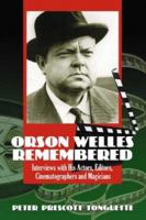 Orson Welles Remembered: Interviews With His Actors, Editors, Cinematographers And Magicians 0786427604 Book Cover