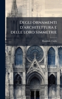 Degli ornamenti d'architettura e delle loro simmetrie (Italian Edition) 1024151204 Book Cover
