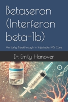 Betaseron (Interferon beta-1b): An Early Breakthrough in Injectable MS Care B0DZVY8ZBD Book Cover