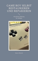 Game Boy selbst restaurieren und reparieren: Eine kleine Anleitung für Anfänger 375432408X Book Cover