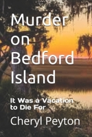 Murder on Bedford Island: It Was a Vacation to Die For 1483988007 Book Cover