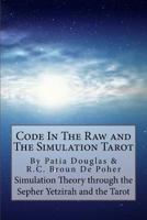Code in the Raw and the Simulation Tarot : A Unique Interpretation of the Sepher Yetzirah and the Tarot 172979940X Book Cover