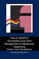 Free to Speak II: Successful Long Term Management of Spasmodic Dysphonia: Holistic Voice Rehabilitation 1439272670 Book Cover