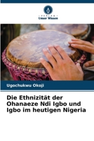 Die Ethnizität der Ohanaeze Ndi Igbo und Igbo im heutigen Nigeria 6205978792 Book Cover