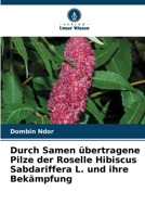 Durch Samen übertragene Pilze der Roselle Hibiscus Sabdariffera L. und ihre Bekämpfung (German Edition) 6207891864 Book Cover