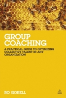 Group Coaching: A Practical Guide to Optimizing Collective Talent in Any Organization 0749467592 Book Cover