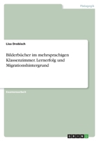 Bilderbücher im mehrsprachigen Klassenzimmer. Lernerfolg und Migrationshintergrund 3346756130 Book Cover