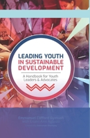 Leading Youth in Sustainable Development: A Handbook for Youth Leaders & Advocates B089TXG6JQ Book Cover