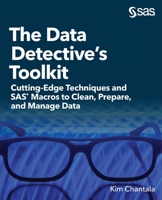 The Data Detective’s Toolkit: Cutting-Edge Techniques and SAS Macros to Clean, Prepare, and Manage Data 1952363004 Book Cover