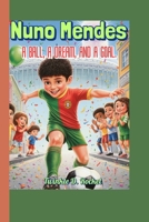 Nuno Mendes: A Ball, a Dream, and a Goal.: How a Boy from Portugal Became a Soccer Star B0FPDYR3TS Book Cover