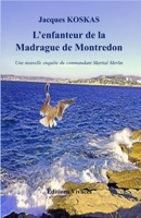 L'enfanteur de la Madrague de Montredon: Une nouvelle enquête du commandant Martial Merlin 295795494X Book Cover