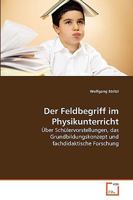 Der Feldbegriff im Physikunterricht: Über Schülervorstellungen, das Grundbildungskonzept und fachdidaktische Forschung 3639261828 Book Cover