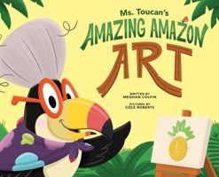 Ms. Toucan's Amazing Amazon Art 0998136697 Book Cover