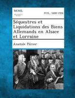 Séquestres et Liquidations des Biens Allemands en Alsace et Lorraine 1289353247 Book Cover