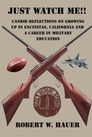 Just Watch Me!!: Candid Reflections On Growing Up In Encinitas, California And A Career In Military Education B0F88PWNV2 Book Cover