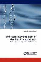 Embryonic Development of the First Branchial Arch: Gene Expression, Regulation and Patterning 3838388194 Book Cover