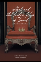 Abel and the Twelve Keys of Israel: The Throne of Your Heart 109803208X Book Cover