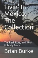 Livin' In Mexico: The Collection: The Real Story, and What It Really Costs. 1729005012 Book Cover