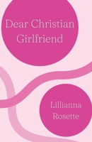 Dear Christian Girlfriend: A 30-Day Devotional To Strengthen Your Relationship B0C6WB41B8 Book Cover