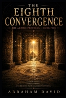THE EIGHTH CONVERGENCE: A Scientific Thriller of Ancient Chambers, Global Convergence, and the Score That Was Always Meant to Be Performed (THE ADAMIC PROTOCOL) B0HBZ9HMWH Book Cover