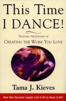 This Time I Dance!: Creating the Work You Love