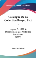 Catalogue De La Collection Rouyer, Part 1: Leguee En 1897 Au Departement Des Medailles Et Antiques (1899) 1160823162 Book Cover