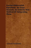 Partial Differential Equations: An Essay Towards an Entirely New Method of Integrating Them 114719534X Book Cover