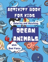 Activity Book For Kids Ocean Animals: Ages 4-8 Coloring and Matching With Cool Facts B08QFMFBL8 Book Cover