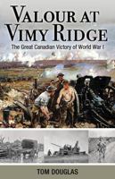 Valour at Vimy Ridge: The Great Canadian Victory of World War I 1459504852 Book Cover