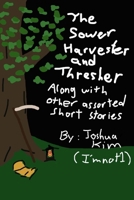 The Sower, Harvester, and Thresher: Along with other assorted short stories B0H1TZYHN3 Book Cover