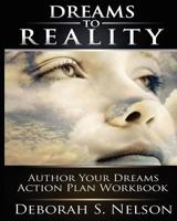 Dreams to Reality: Author Your Dreams Action Plan: Part 2-Your Dream Planning Workbook 1449993990 Book Cover