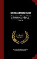 Fasciculi Malayenses: Anthropological and Zoological Results of an Expedition to Perak and the Siamese Malay States, 1901-1902, Parts 1-2 - 1017228760 Book Cover