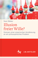 Illusion Freier Wille?: Grenzen Einer Empirischen Annaherung an Ein Philosophisches Problem 3476026213 Book Cover