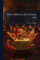 Idea Biblica Ecclesiae Dei: Sacramenta Ecclesiae Christianae ... 1273449584 Book Cover