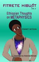 Fitrete Hibuat : Ethiopian Thoughts on Metaphysics Volume 2 1723050601 Book Cover