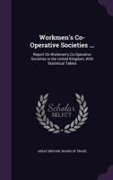 Workmen's Co-Operative Societies Report on Workmen's Co-Operative Societies 1358766061 Book Cover
